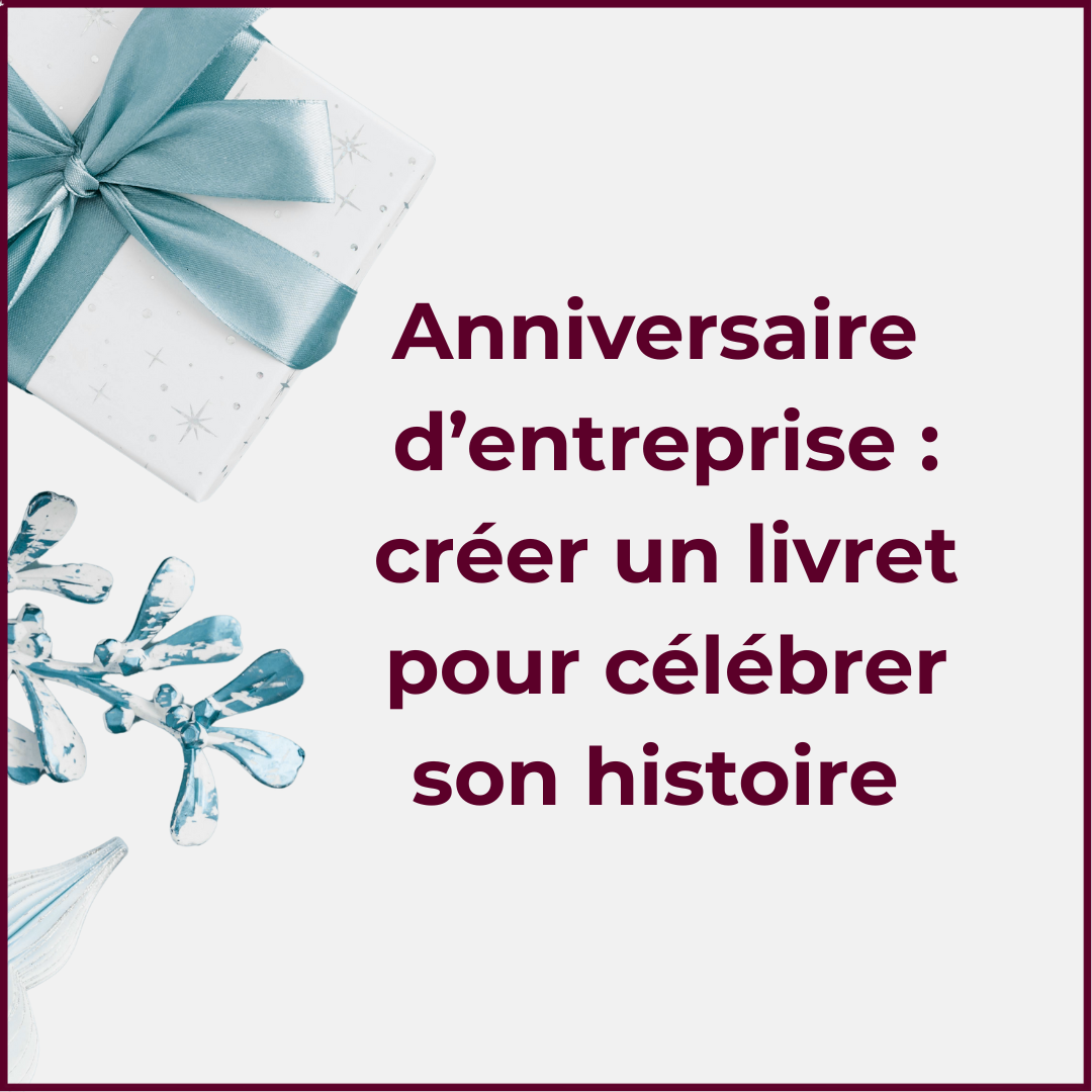 Anniversaire d’entreprise : et si vous racontiez votre histoire dans un livret souvenir ?